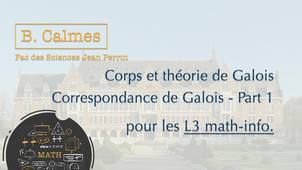 B. Calmès - L3 Math - Corps et théorie de Galois - Correspondance de Galois - Partie 1
