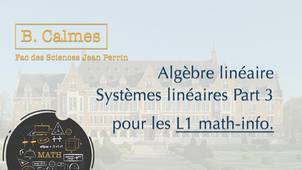B. Calmès - L1 Math-Info - Algèbre linéaire - Systèmes linéaires - Partie 3
