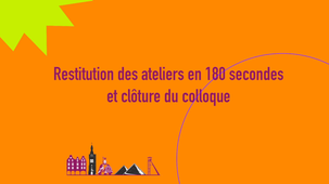 Restitution des ateliers et clôture