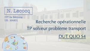 N. Lecocq - DUT QLIO S6 - Recherche opérationnelle - Solveur pour pb transport