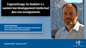 Denis Berthiaume  - 'l'apprentissage,les étudiant-e-s, soutenir leur développement intellectuel dans mes enseignements'