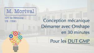 M. Morival - DUT GMP - Conception mécanique - Démarrer avec Onshape en 30 minutes